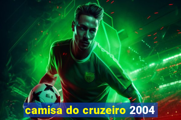 camisa do cruzeiro 2004